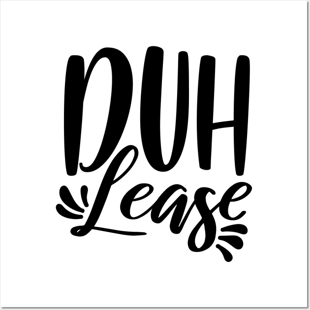 Duh Lease Wall Art by Rise And Design